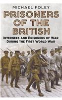 Prisoners of the British: Internees and Prisoners of War During the First World War