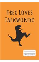 T-Rex Loves Taekwondo: 110-Page Blank Notebook - Ruled Paper Journal - 6" X 9"(15.24 X 22.86 CM)