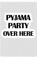 Pyjama Party Over Here