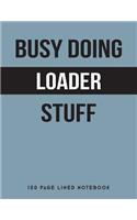 Busy Doing Loader Stuff: 150 Page Lined Notebook