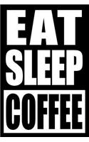 Eat Sleep Coffee Cool Notebook for Coffee Lovers, College Ruled Journal