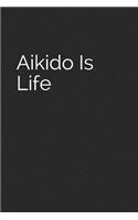 Aikido Is Life: Blank Lined Journal