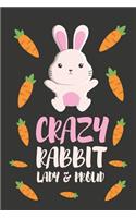 Crazy Rabbit Lady & Proud: Funny Bunny Rabbit Gifts for Her Novelty Lined Notebook / Diary 6 X 9