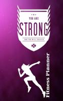 You Are Strong and You Will Succeed Fitness Planner: Fitness Planner, Workout Log and Meal Planning Notebook to Track Nutrition, Diet, Exercise, Gratitude, Energy and Stress, Water Intake and More