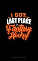 I Got Last Place in Fantasy Hockey: Composition Notebook: Wide Ruled(1396 Composition Notebook: Wide Ruled)