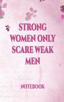 Strong Women Only Scare Weak Men: International Women's Day Notebook Journal for Girls Mom's and Daughters. V2 Perfect for School, Writing Poetry, Use as a Diary, Gratitude Writing, 