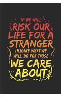 If We Will Risk Our Lives for a Stranger Imagine What We Will Do for Those We Care about