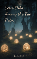Eerie Orbs Among the Fae Helm