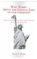 Why Worry about the Gradual Loss of Our Liberties?