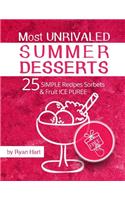 Most unrivaled summer desserts.: 25 simple recipes sorbets and fruit ice puree.