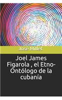 Joel James Figarola, El Etno-Ontólogo de la Cubanía