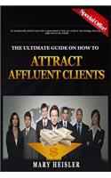 The Ultimate Guide on How To Attract Affluent Clients: Creating a new strategy that will target the upper end of the market