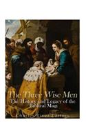 The Three Wise Men: The History and Legacy of the Biblical Magi