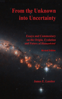 From the Unknown into Uncertainty: Essays and Commentary on the Origin, Evolution and Future of Humankind