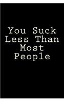 You Suck Less Than Most People: Blank Lined Journal