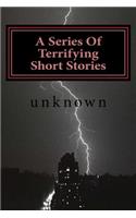 A Series Of Terrifying Short Stories: If you want too be scared read these