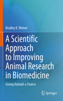 Scientific Approach to Improving Animal Research in Biomedicine