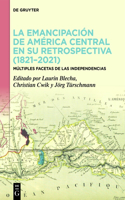 La Emancipación de América Central En Su Retrospectiva (1821-2021)