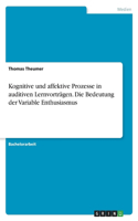 Kognitive und affektive Prozesse in auditiven Lernvorträgen. Die Bedeutung der Variable Enthusiasmus