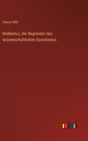 Rodbertus, der Begründer des wissenschaftlichen Sozialismus