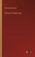 Practice in Probate Courts