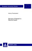 Servant of Yahweh in Second Isaiah: Isaianic Servant Passages in Their Literary and Historical Context(848 Europaische Hochschulschriften/European University Studies/Publications Universitaires Europeennes Reihe 23: Theologie/Series 23: Theology/Serie)