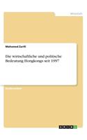 Die wirtschaftliche und politische Bedeutung Hongkongs seit 1997: (German)