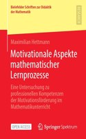 Motivationale Aspekte mathematischer Lernprozesse: Eine Untersuchung zu professionellen Kompetenzen der Motivationsförderung im Mathematikunterricht(7 Bielefelder Schriften zur Didaktik der Mathematik)