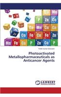Photoactivated Metallopharmaceuticals as Anticancer Agents