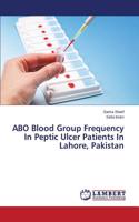 ABO Blood Group Frequency In Peptic Ulcer Patients In Lahore, Pakistan