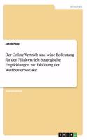 Online-Vertrieb und seine Bedeutung für den Filialvertrieb. Strategische Empfehlungen zur Erhöhung der Wettbewerbsstärke