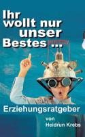 Ihr wollt nur unser Bestes ...