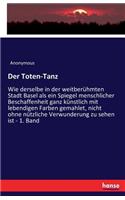 Der Toten-Tanz: Wie derselbe in der weitberühmten Stadt Basel als ein Spiegel menschlicher Beschaffenheit ganz künstlich mit lebendigen Farben gemahlet, nicht ohne (German)
