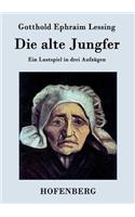 alte Jungfer: Ein Lustspiel in drei Aufzügen