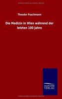 Die Medizin in Wien während der letzten 100 Jahre