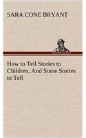 How to Tell Stories to Children, And Some Stories to Tell