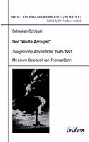 Weisse Archipel - Sowjetische Atomstädte 1945-1991.