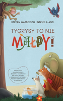 Tygrysy to nie malpy!