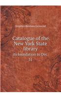 Catalogue of the New York State Library Its Foundation to Dec. 31