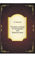 Vacation cruising in Chesapeake and Delaware bays
