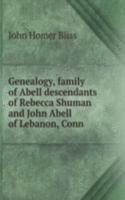 Genealogy, family of Abell descendants of Rebecca Shuman and John Abell of Lebanon, Conn