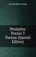Penumbra: Poesias Y Poemas (Spanish Edition)