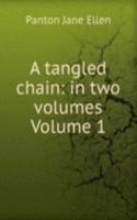 tangled chain: in two volumes Volume 1