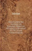 Recueil General Des Anciennes Lois Francaises: Depuis L'an 420 Jusqu'a La Revolution De 1789, Volume 9 (French Edition)