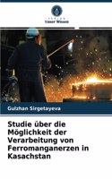 Studie über die Möglichkeit der Verarbeitung von Ferromanganerzen in Kasachstan