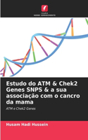 Estudo do ATM & Chek2 Genes SNPS & a sua associação com o cancro da mama