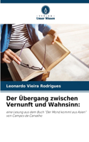 Übergang zwischen Vernunft und Wahnsinn