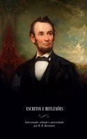 Abraham Lincoln: Escritos E Reflexões