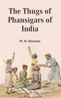 The Thugs of Phansigars of India : Comprising a history of the rise and progress of that extraordinary fraternity of assassins 2 Vols. Set