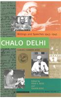 Chalo Delhi: Writings And Speeches 1943–1945